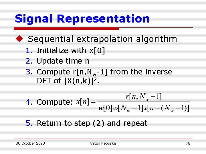 Signal Representation u Sequential extrapolation algorithm 1. Initialize with x[0] 2. Update time n