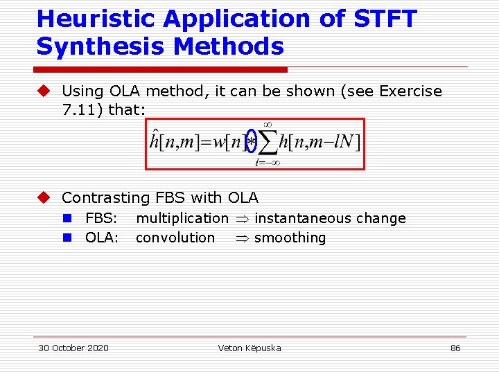 Heuristic Application of STFT Synthesis Methods u Using OLA method, it can be shown