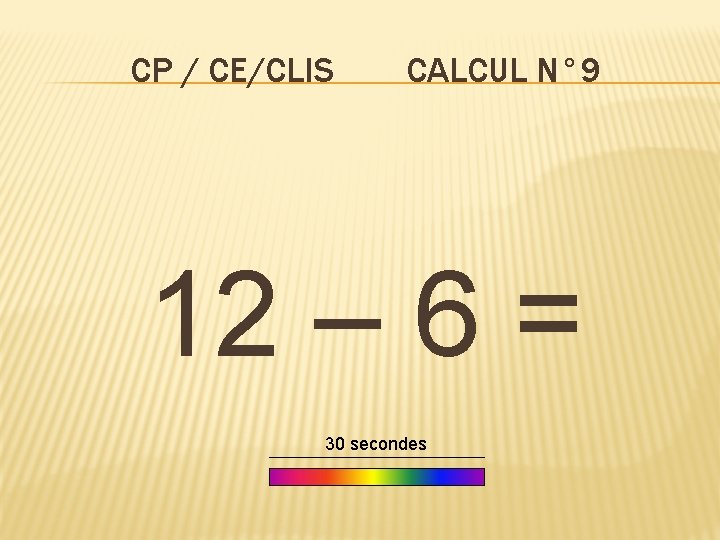 CP / CE/CLIS CALCUL N° 9 12 – 6 = 30 secondes 