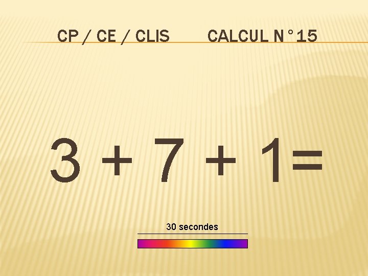 CP / CE / CLIS CALCUL N° 15 3 + 7 + 1= 30