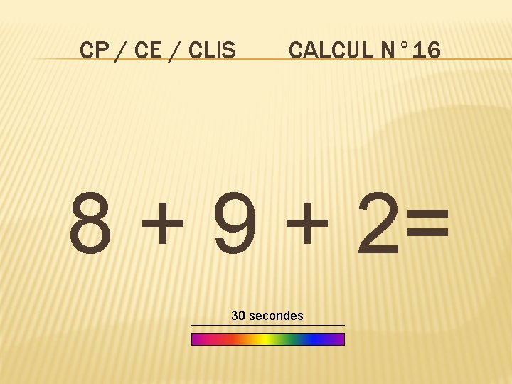 CP / CE / CLIS CALCUL N° 16 8 + 9 + 2= 30