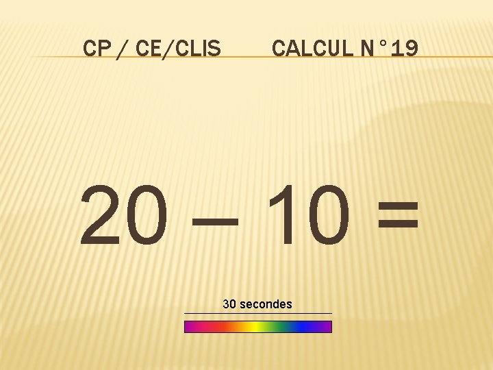 CP / CE/CLIS CALCUL N° 19 20 – 10 = 30 secondes 