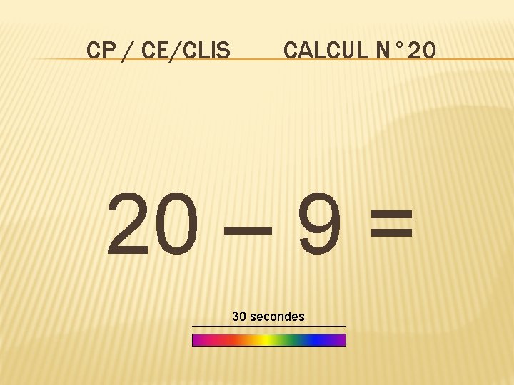 CP / CE/CLIS CALCUL N° 20 20 – 9 = 30 secondes 