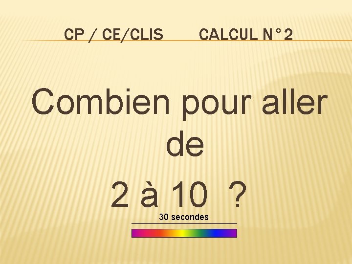 CP / CE/CLIS CALCUL N° 2 Combien pour aller de 2 à 10 ?