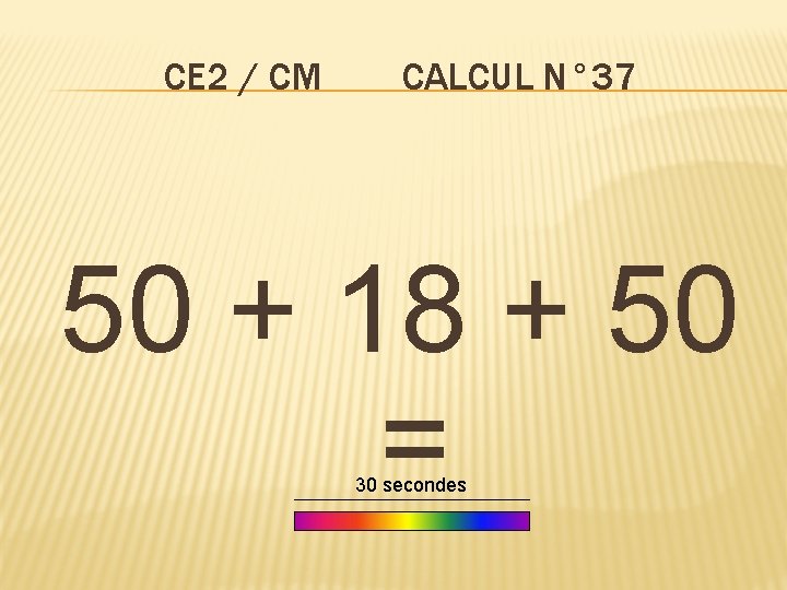 CE 2 / CM CALCUL N° 37 50 + 18 + 50 = 30