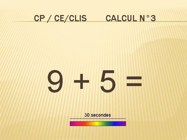 CP / CE/CLIS CALCUL N° 3 9+5= 30 secondes 