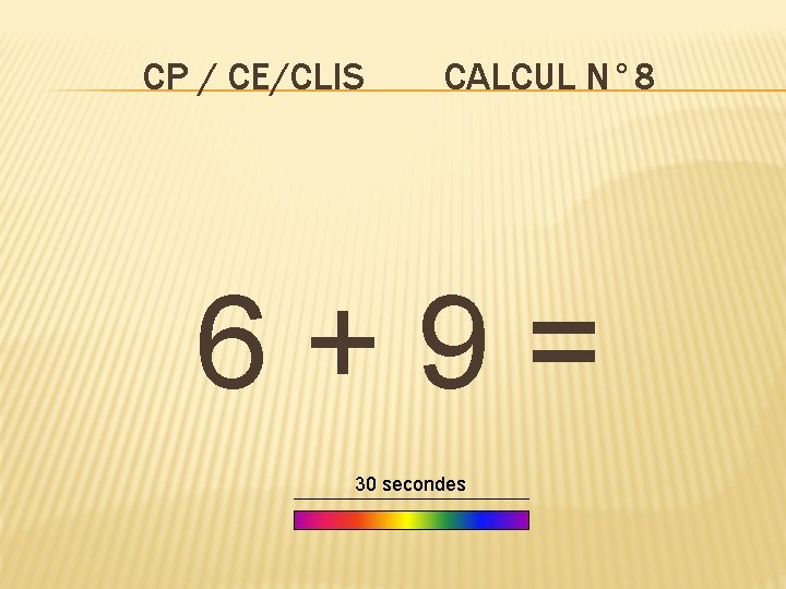 CP / CE/CLIS CALCUL N° 8 6+9= 30 secondes 