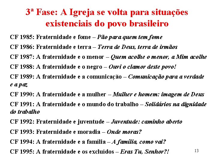 3ª Fase: A Igreja se volta para situações existenciais do povo brasileiro CF 1985: 3ª Fase: A Igreja se volta para situações existenciais do povo brasileiro CF 1985: