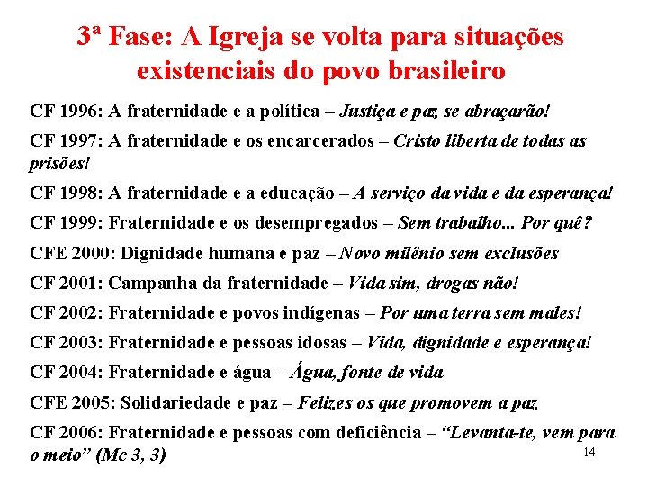 3ª Fase: A Igreja se volta para situações existenciais do povo brasileiro CF 1996: