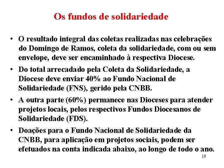 Os fundos de solidariedade • O resultado integral das coletas realizadas nas celebrações do Os fundos de solidariedade • O resultado integral das coletas realizadas nas celebrações do