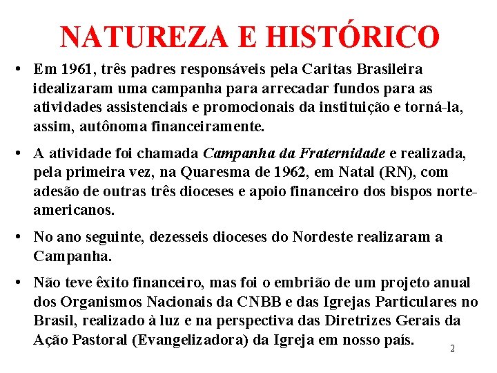 NATUREZA E HISTÓRICO • Em 1961, três padres responsáveis pela Caritas Brasileira idealizaram uma