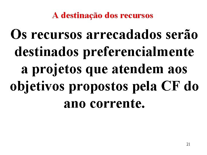 A destinação dos recursos Os recursos arrecadados serão destinados preferencialmente a projetos que atendem