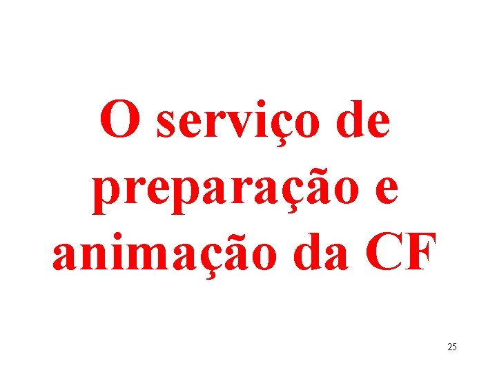 O serviço de preparação e animação da CF 25 