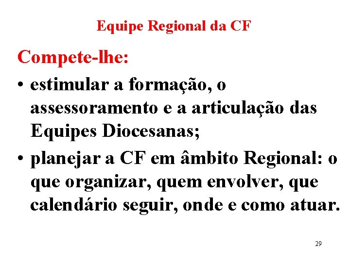 Equipe Regional da CF Compete-lhe: • estimular a formação, o assessoramento e a articulação