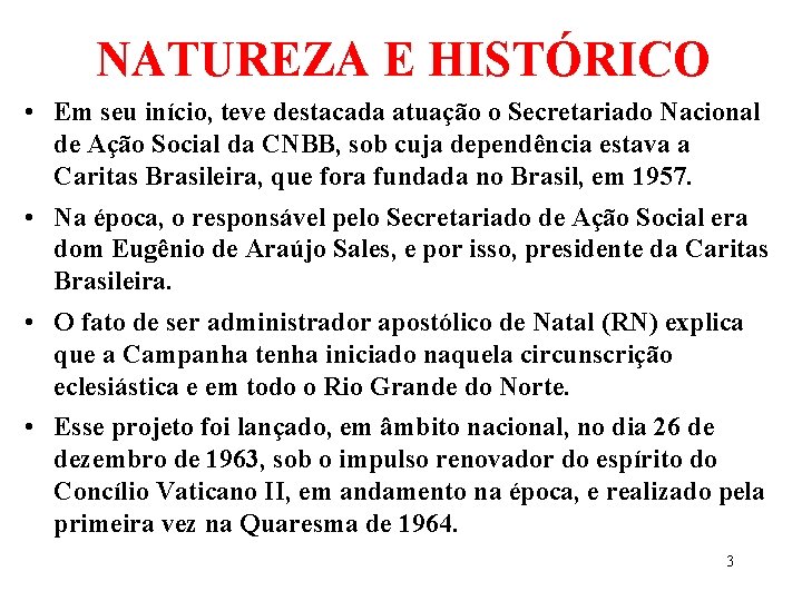 NATUREZA E HISTÓRICO • Em seu início, teve destacada atuação o Secretariado Nacional de