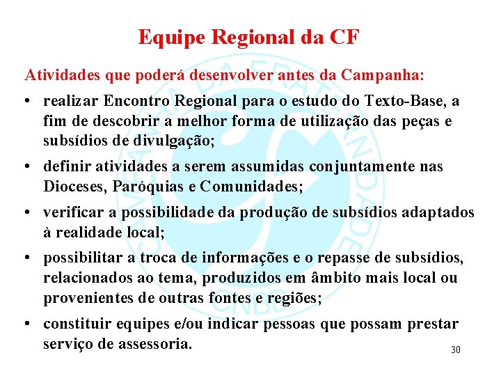 Equipe Regional da CF Atividades que poderá desenvolver antes da Campanha: • realizar Encontro Equipe Regional da CF Atividades que poderá desenvolver antes da Campanha: • realizar Encontro