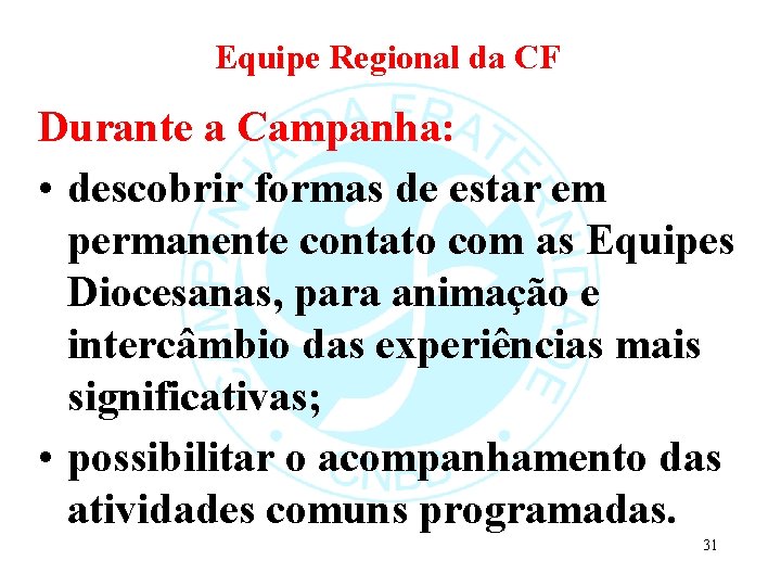 Equipe Regional da CF Durante a Campanha: • descobrir formas de estar em permanente