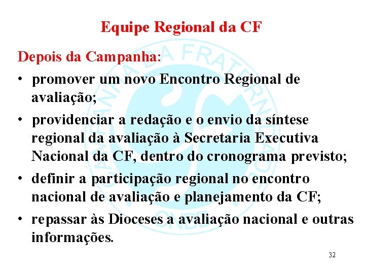 Equipe Regional da CF Depois da Campanha: • promover um novo Encontro Regional de Equipe Regional da CF Depois da Campanha: • promover um novo Encontro Regional de
