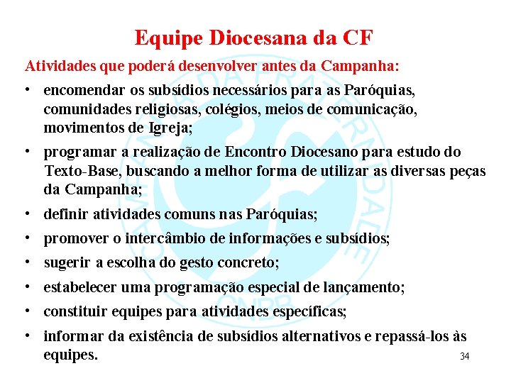 Equipe Diocesana da CF Atividades que poderá desenvolver antes da Campanha: • encomendar os