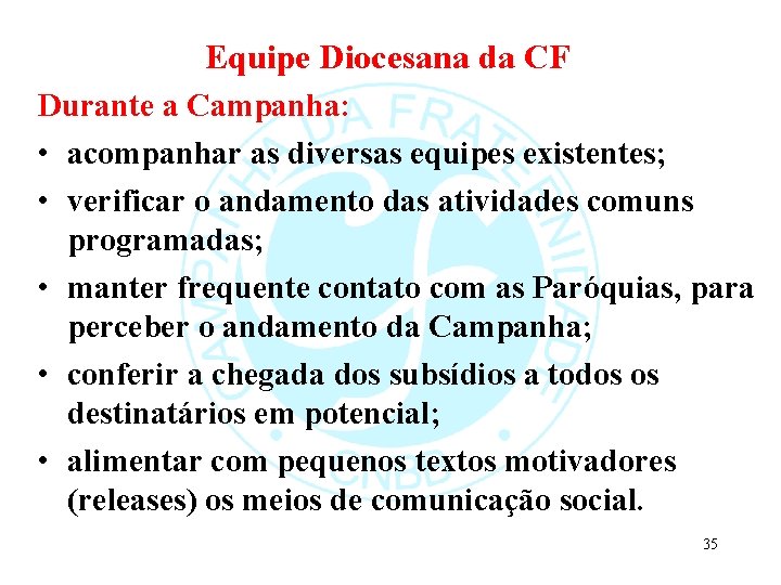 Equipe Diocesana da CF Durante a Campanha: • acompanhar as diversas equipes existentes; •