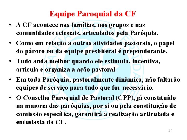 Equipe Paroquial da CF • A CF acontece nas famílias, nos grupos e nas