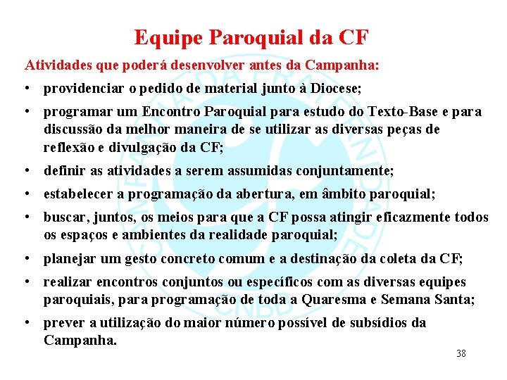 Equipe Paroquial da CF Atividades que poderá desenvolver antes da Campanha: • providenciar o