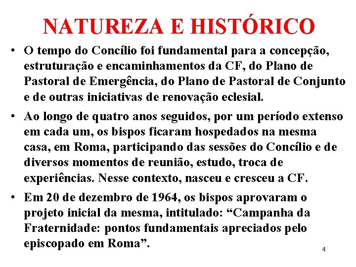 NATUREZA E HISTÓRICO • O tempo do Concílio foi fundamental para a concepção, estruturação