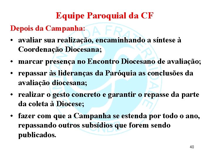 Equipe Paroquial da CF Depois da Campanha: • avaliar sua realização, encaminhando a síntese Equipe Paroquial da CF Depois da Campanha: • avaliar sua realização, encaminhando a síntese