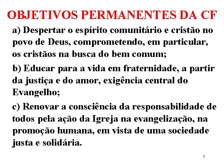 OBJETIVOS PERMANENTES DA CF a) Despertar o espírito comunitário e cristão no povo de