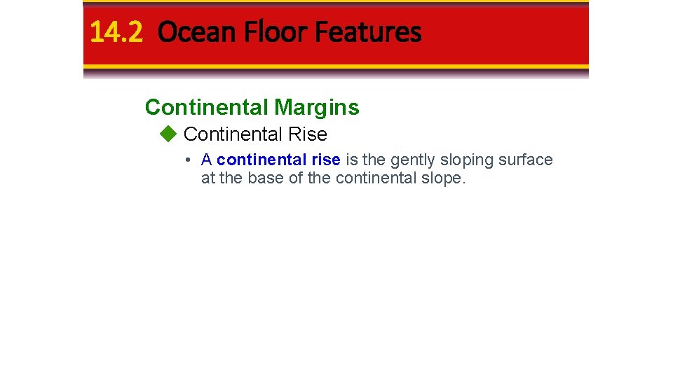 14. 2 Ocean Floor Features Continental Margins Continental Rise • A continental rise is 14. 2 Ocean Floor Features Continental Margins Continental Rise • A continental rise is