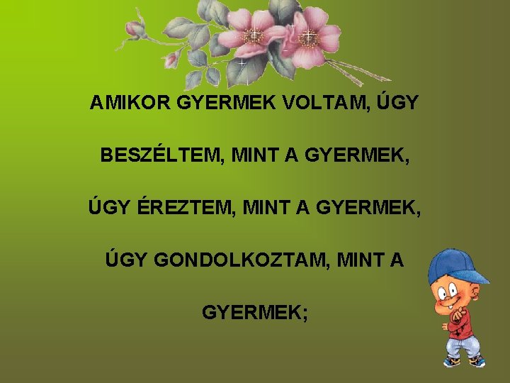 AMIKOR GYERMEK VOLTAM, ÚGY BESZÉLTEM, MINT A GYERMEK, ÚGY ÉREZTEM, MINT A GYERMEK, ÚGY