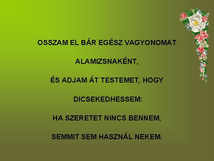 OSSZAM EL BÁR EGÉSZ VAGYONOMAT ALAMIZSNAKÉNT, ÉS ADJAM ÁT TESTEMET, HOGY DICSEKEDHESSEM: HA SZERETET