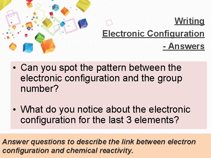Writing Electronic Configuration - Answers • Can you spot the pattern between the electronic