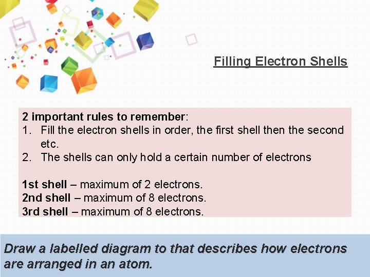 Filling Electron Shells 2 important rules to remember: 1. Fill the electron shells in