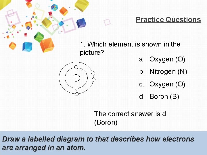 Practice Questions 1. Which element is shown in the picture? a. Oxygen (O) b.