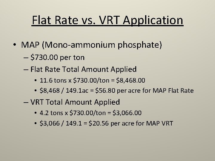 Flat Rate vs. VRT Application • MAP (Mono-ammonium phosphate) – $730. 00 per ton