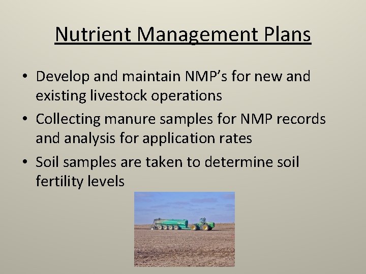 Nutrient Management Plans • Develop and maintain NMP’s for new and existing livestock operations