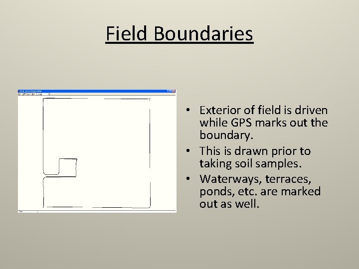 Field Boundaries • Exterior of field is driven while GPS marks out the boundary.