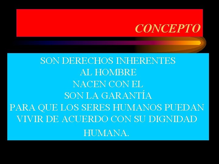 CONCEPTO SON DERECHOS INHERENTES AL HOMBRE NACEN CON EL SON LA GARANTÍA PARA QUE