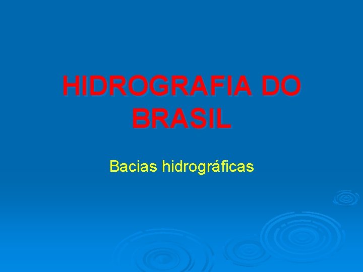 HIDROGRAFIA DO BRASIL Bacias hidrográficas 