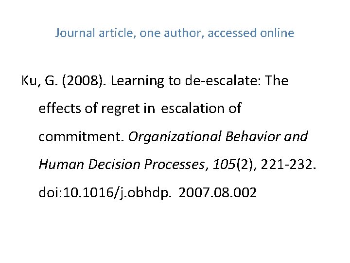 Journal article, one author, accessed online Ku, G. (2008). Learning to de-escalate: The effects