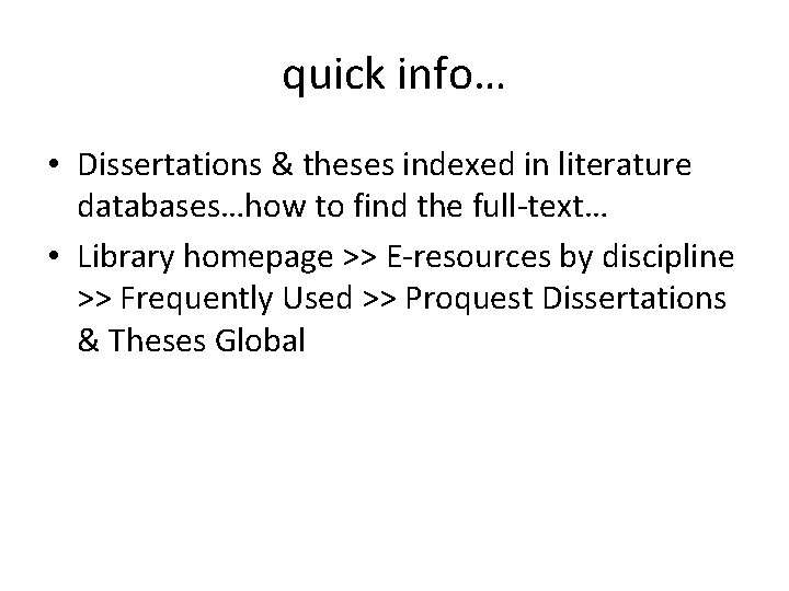 quick info… • Dissertations & theses indexed in literature databases…how to find the full-text…