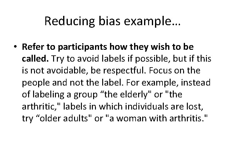 Reducing bias example… • Refer to participants how they wish to be called. Try