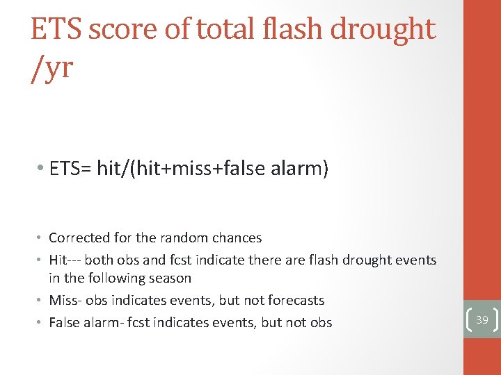 ETS score of total flash drought /yr • ETS= hit/(hit+miss+false alarm) • Corrected for