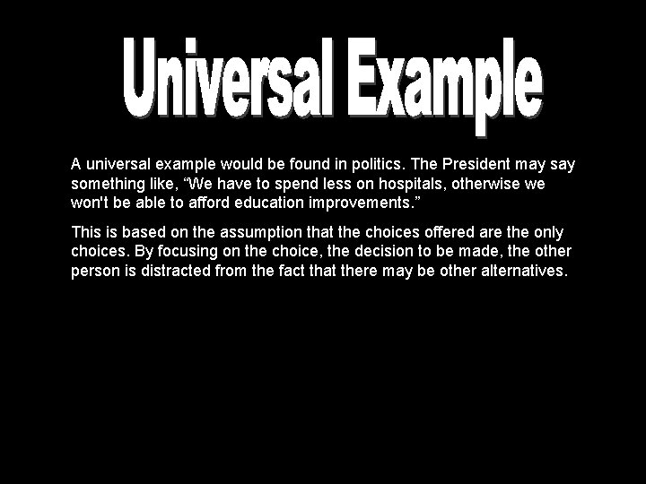 A universal example would be found in politics. The President may something like, “We