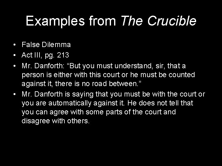 Examples from The Crucible • False Dilemma • Act III, pg. 213 • Mr.