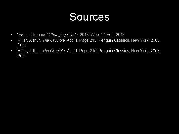 Sources • • • “False Dilemma. ” Changing Minds. 2013. Web. 21 Feb. 2013.