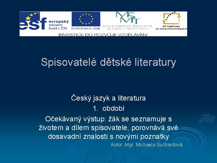 Spisovatelé dětské literatury Český jazyk a literatura 1. období Očekávaný výstup: žák se seznamuje