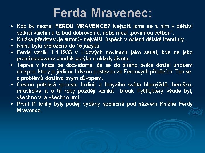Ferda Mravenec: • Kdo by neznal FERDU MRAVENCE? Nejspíš jsme se s ním v