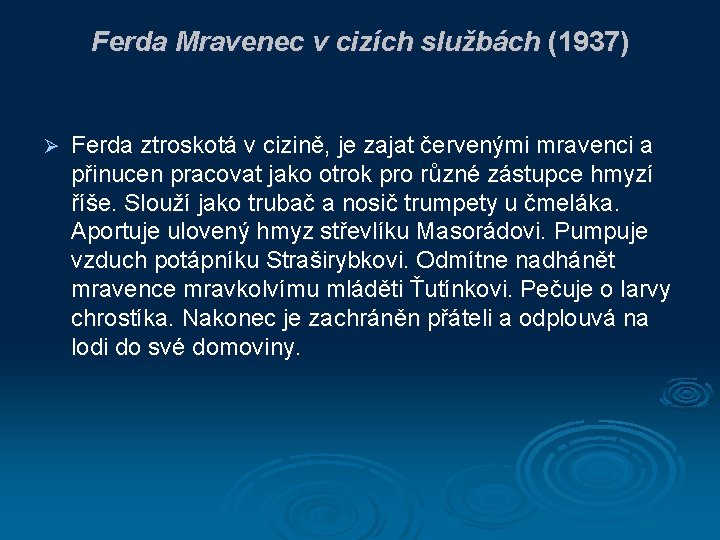 Ferda Mravenec v cizích službách (1937) Ø Ferda ztroskotá v cizině, je zajat červenými